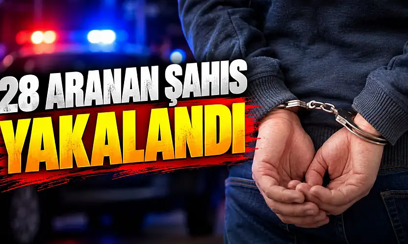 28 Aranan Şahıs Yakalandı