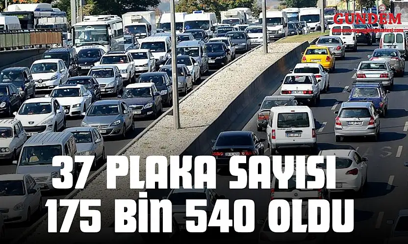 37 Plaka Sayısı 175 Bin 540 Oldu