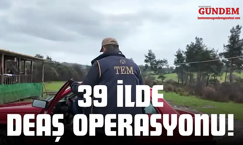 39 İlde DEAŞ Operasyonu!