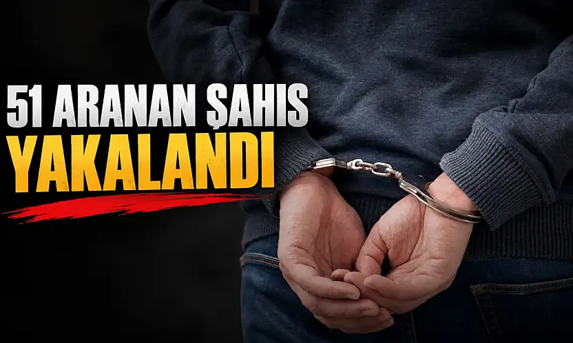 51 Aranan Şahıs Yakalandı