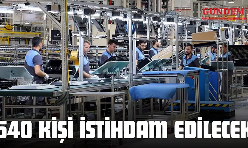 540 Kişi İstihdam Edilecek
