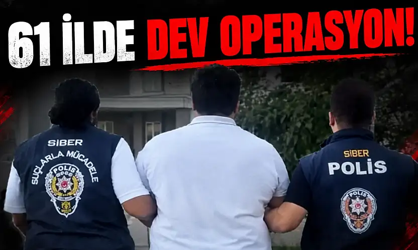 61 İlde Dev Operasyon!