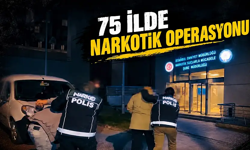 75 İlde Narkotik Operasyonu