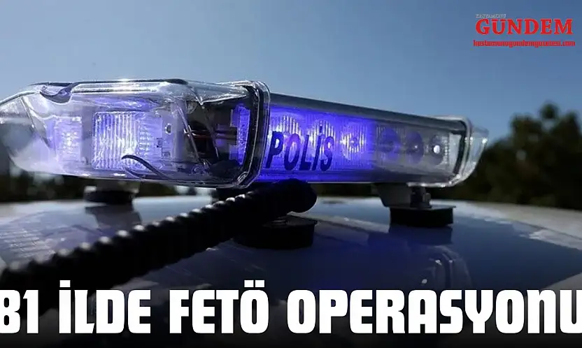 81 İlde Fetö Operasyonu