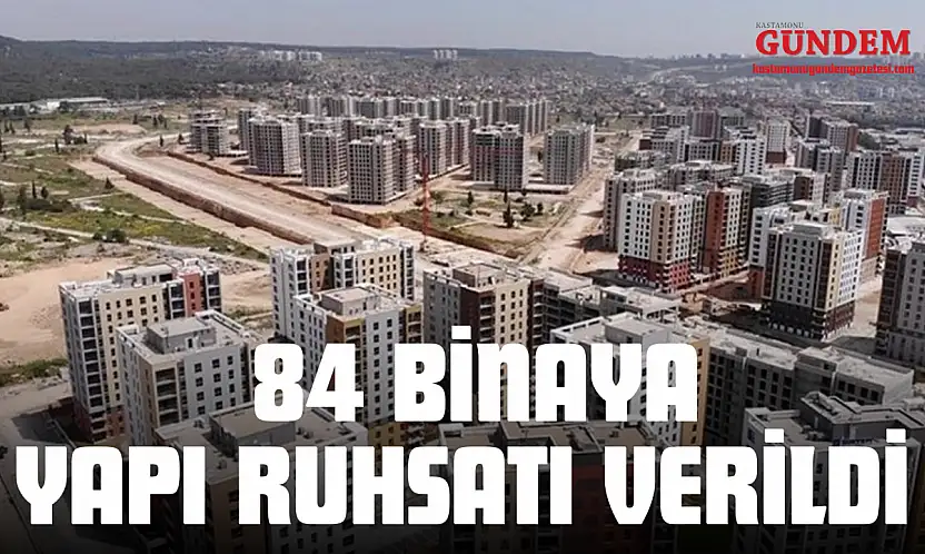 84 Binaya Yapı Ruhsatı Verildi