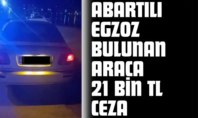 Abartılı Egzoz Bulunan Araca 21 Bin TL Ceza