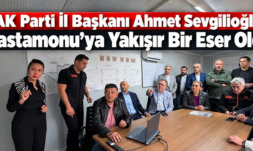 AK Parti İl Başkanı Ahmet Sevgilioğlu: 'Kastamonu'ya Yakışır Bir Eser Oldu'