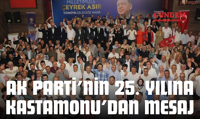 AK Parti'nin 25. Yılına Kastamonu'dan Mesaj