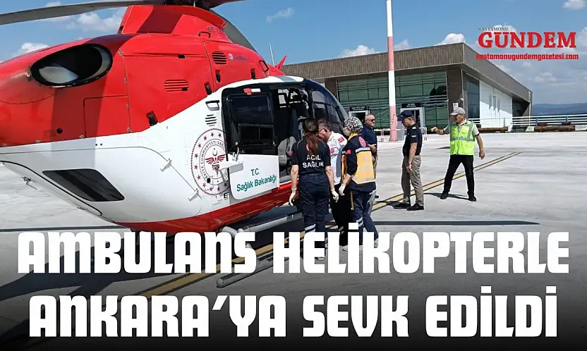 Ambulans Helikopterle Ankara'ya Sevk Edildi