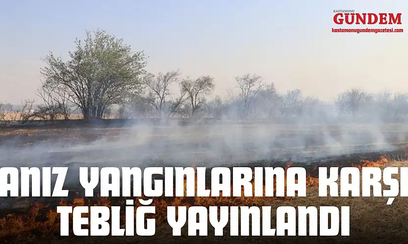 Anız Yangınlarına Karşı Tebliğ Yayınlandı
