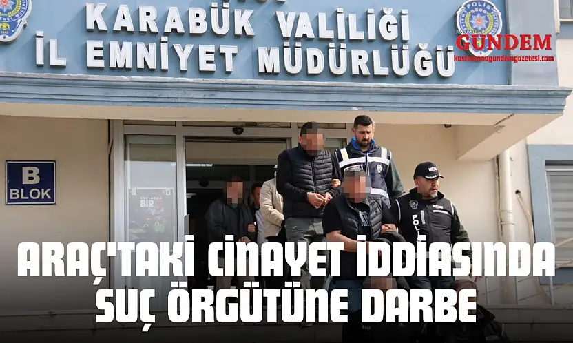 Araç'taki Cinayet İddiasında Suç Örgütüne Darbe