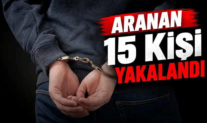 Aranan 15 Kişi Yakalandı