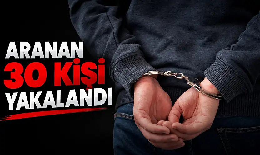 Aranan 30 Kişi Yakalandı