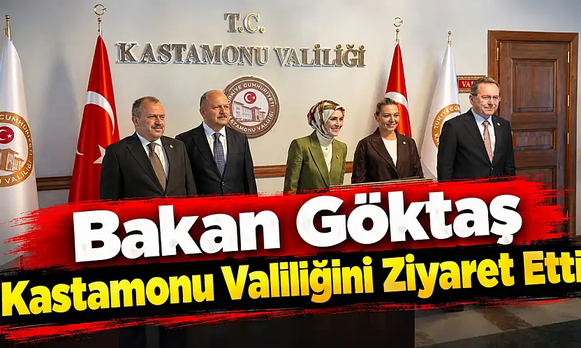 Bakan Göktaş Kastamonu Valiliğini Ziyaret Etti