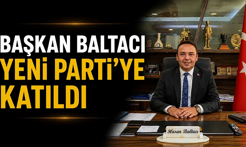 Başkan Baltacı Yeni Parti'ye Katıldı