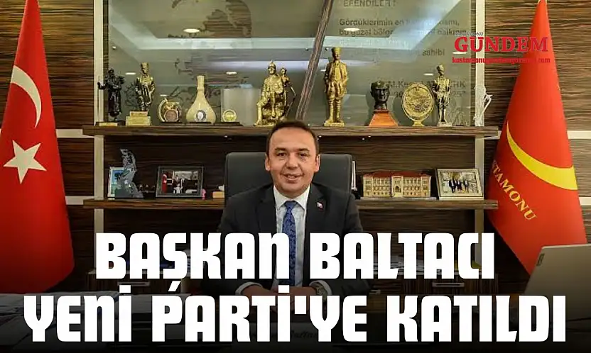 Başkan Baltacı Yeni Parti'ye Katıldı