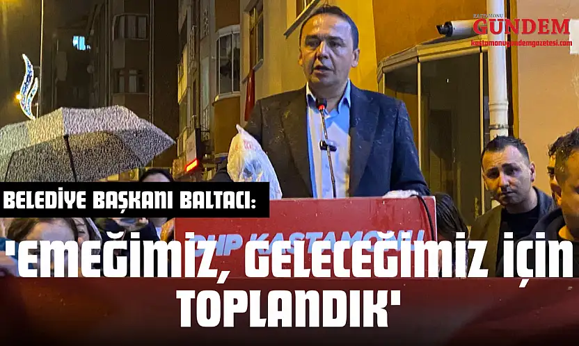 Belediye Başkanı Baltacı: 'Emeğimiz, Geleceğimiz İçin Toplandık'