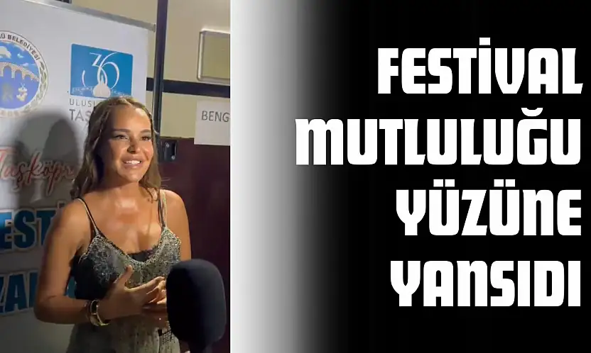 Bengü'nün Festival Mutluluğu Yüzüne Yansıdı