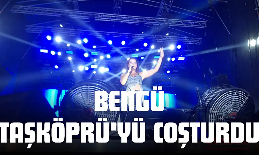 Bengü Taşköprü'yü Coşturdu