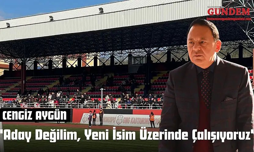 Cengiz Aygün 'Aday Değilim, Yeni İsim Üzerinde Çalışıyoruz'
