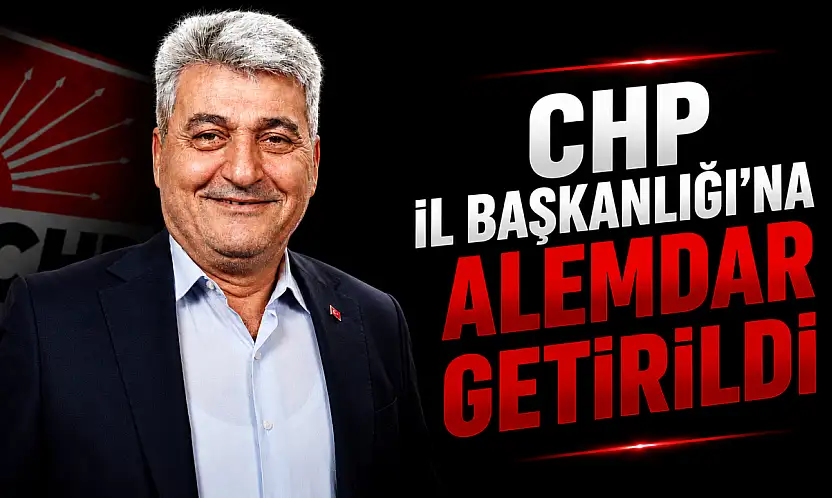 CHP İl Başkanlığı'na Alemdar Getirildi