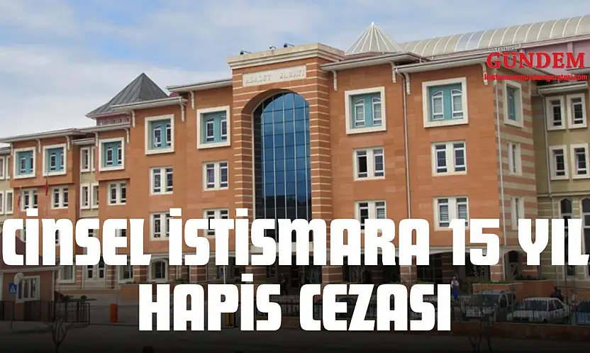 Cinsel İstismara 15 Yıl Hapis Cezası