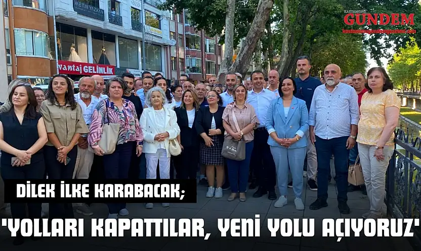 Dilek İlke Karabacak 'Yolları Kapattılar, Yeni Yolu Açıyoruz'