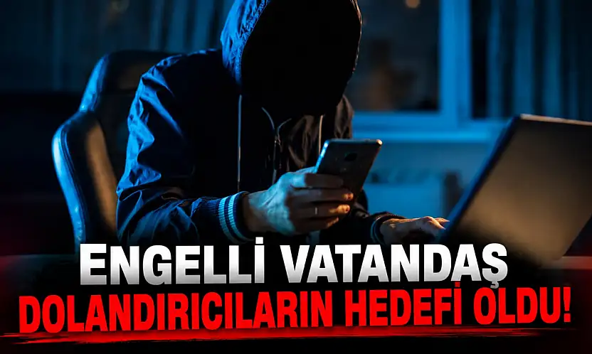 Engelli Vatandaş Dolandırıcıların Hedefi Oldu!