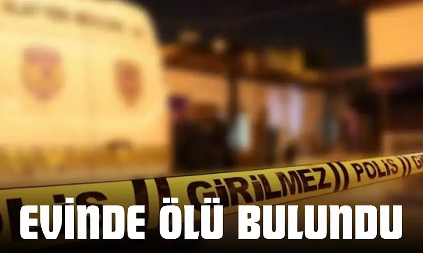 Evinde Ölü Bulundu