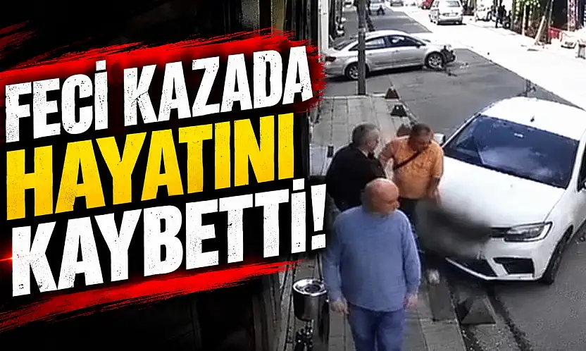 Feci Kazada Hayatını Kaybetti!
