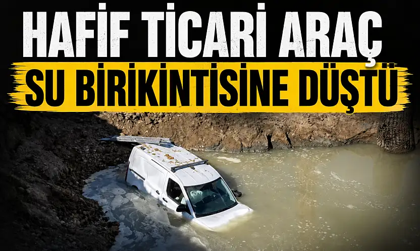 Hafif Ticari Araç Su Birikintisine Düştü