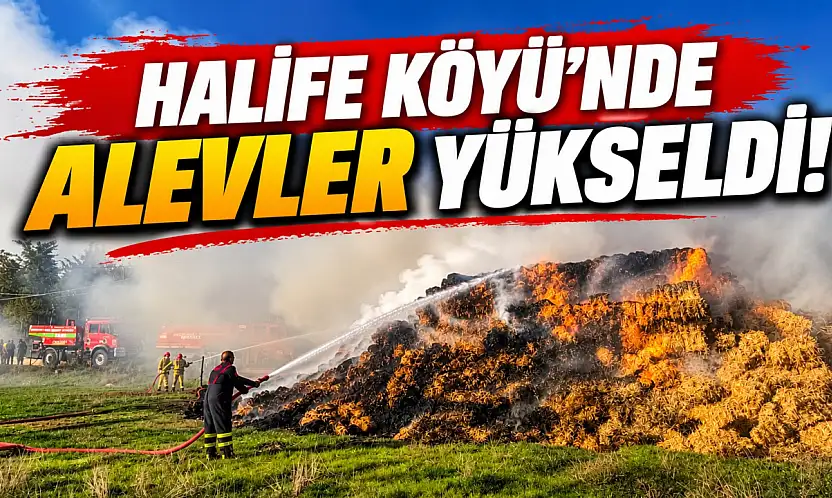 Halife Köyü'nde Alevler Yükseldi!