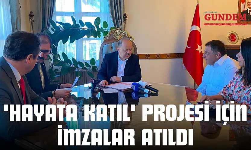 'Hayata Katıl' Projesi İçin İmzalar Atıldı