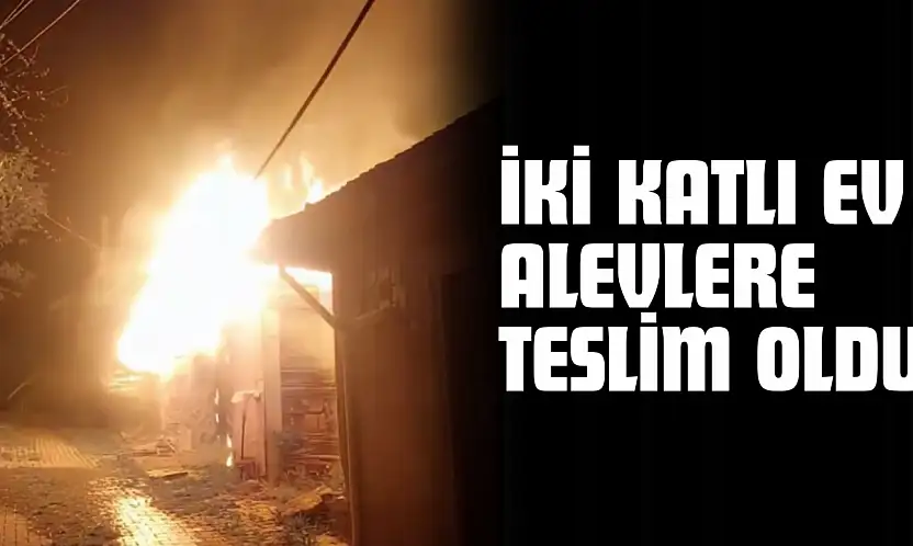 İki Katlı Ev Alevlere Teslim Oldu