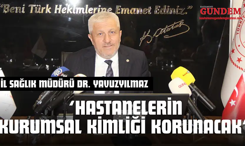 İl Sağlık Müdürü Dr. Yavuzyılmaz: 'Hastanelerin Kurumsal Kimliği Korunacak'