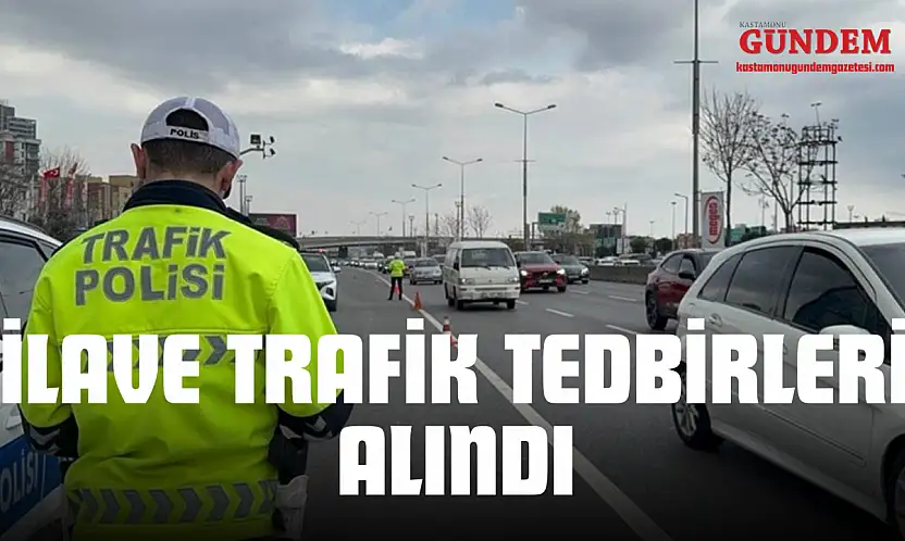 İlave Trafik Tedbirleri Alındı