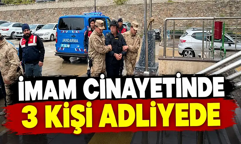 İmam Cinayetinde 3 Kişi Adliyede