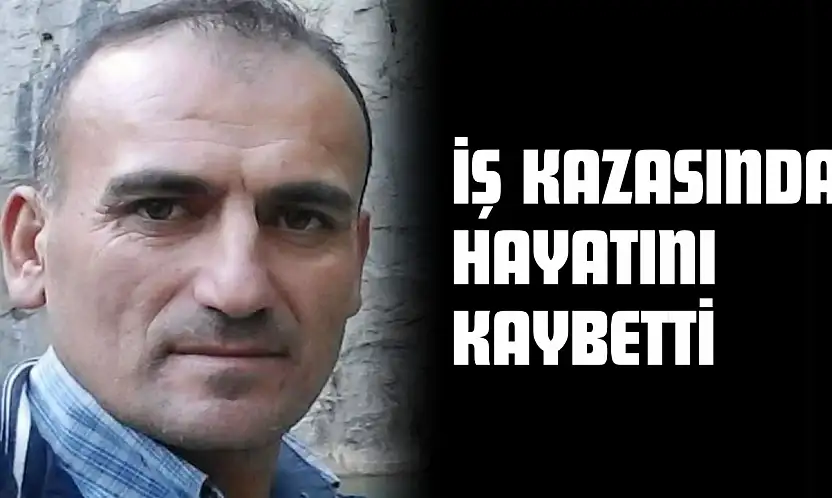 İş Kazasında Hayatını Kaybetti