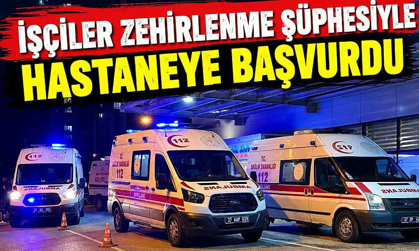 İşçiler Zehirlenme Şüphesiyle Hastaneye Başvurdu