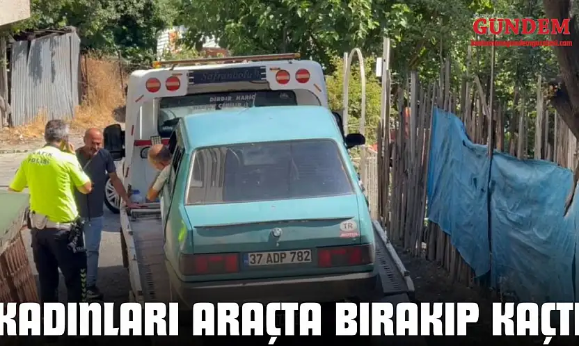 Kadınları Araçta Bırakıp Kaçtı