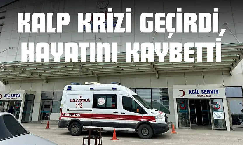 Kalp Krizi Geçiren Vatandaş Hayatını Kaybetti