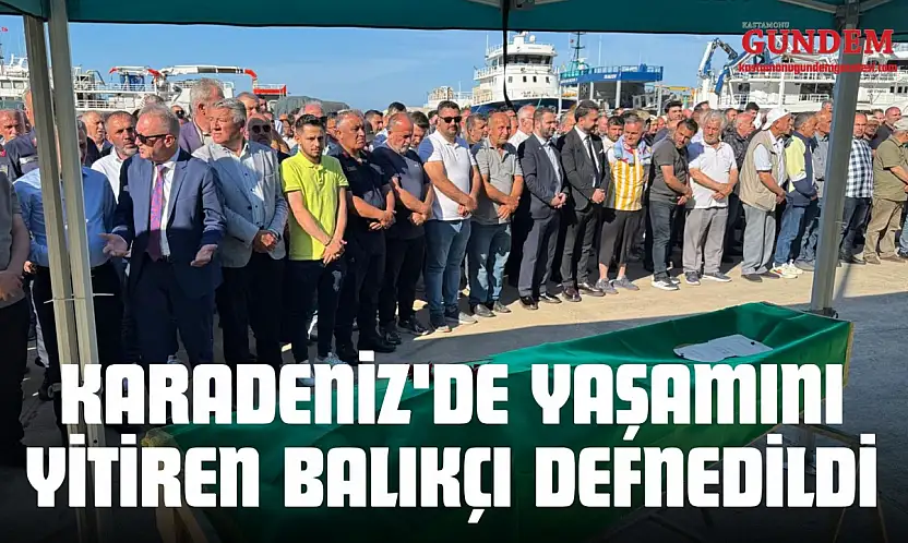 Karadeniz'de Yaşamını Yitiren Balıkçı Defnedildi