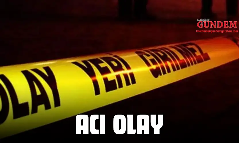 Kastamonu'da Acı Olay