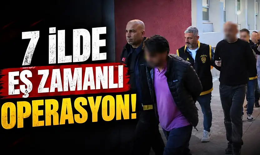 Kastamonu'da Dahil 7 İlde Eş Zamanlı Operasyon!