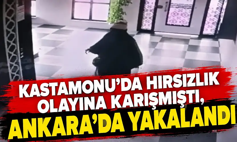 Kastamonu'da Hırsızlık Olayına Karışmıştı, Ankara'da Yakalandı