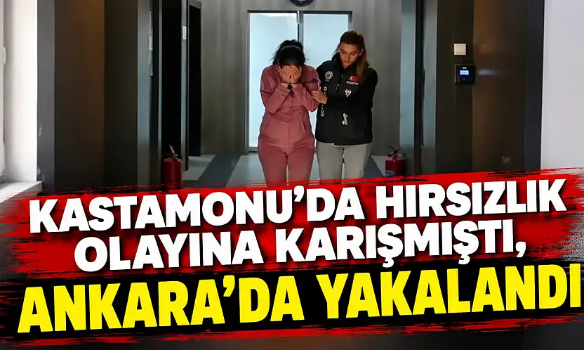 Kastamonu'da Hırsızlık Olayına Karışmıştı, Ankara'da Yakalandı