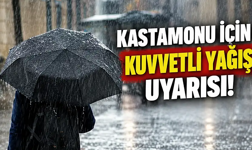 Kastamonu İçin Kuvvetli Yağış Uyarısı!