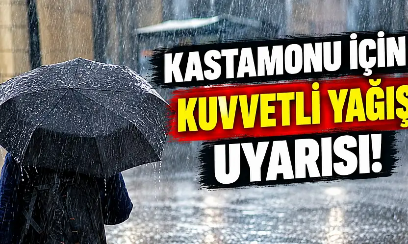 Kastamonu İçin Kuvvetli Yağış Uyarısı!