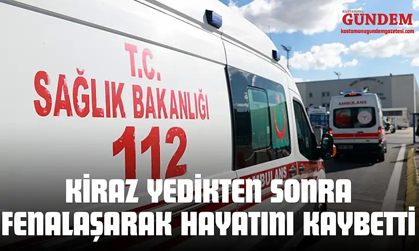 Kiraz Yedikten Sonra Fenalaşarak Hayatını Kaybetti