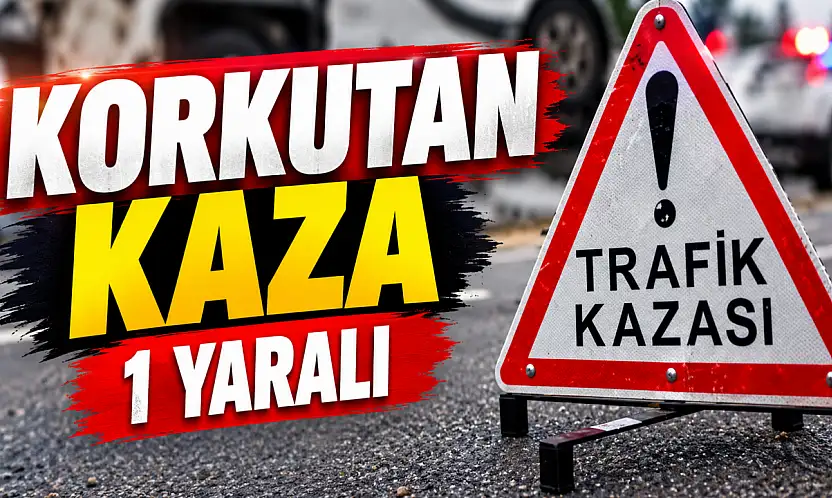 Korkutan Kaza: 1 Yaralı